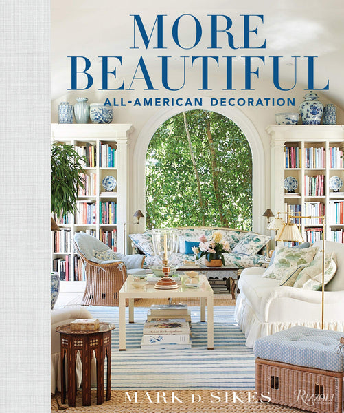 Mark D. Sikes More Beautiful: All-American Decoration